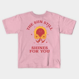 The Sun Still Shines For You T-Shirt Kids T-Shirt